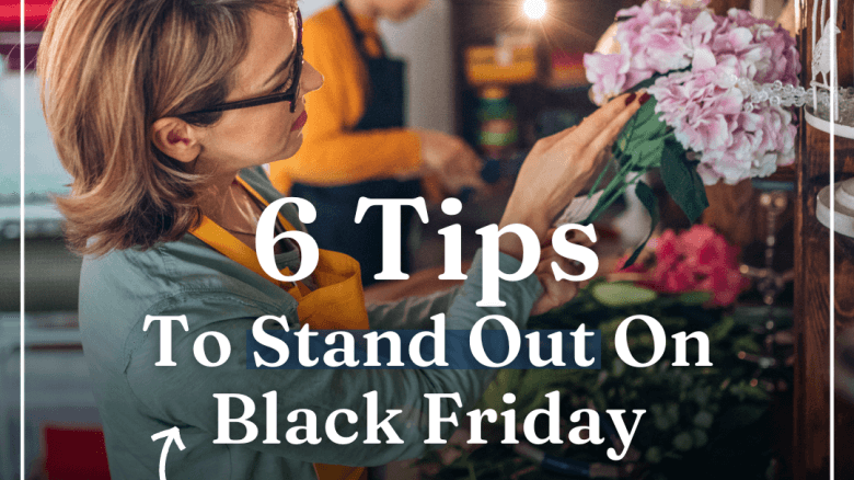  6 Tips For Small Businesses To Stand Out On Black Friday