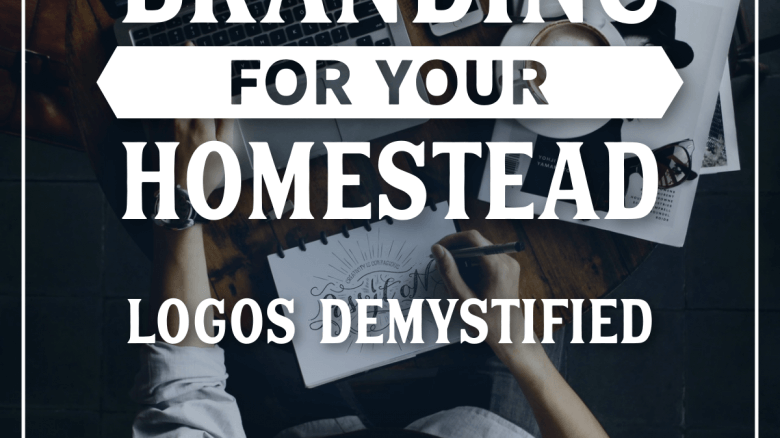 Branding For Your Homestead: Logos Demystified